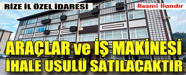 Araçlar ve İş Makinesi Açık Teklif İhale Usulü’ ile Satılacaktır