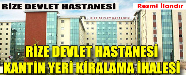 Rize Devlet Hastanesi kantin yeri kiralama ihalesi