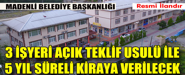 3 İşyeri Açık Teklif Usulü ile 5 yıl Süreli Kiraya Verilecek