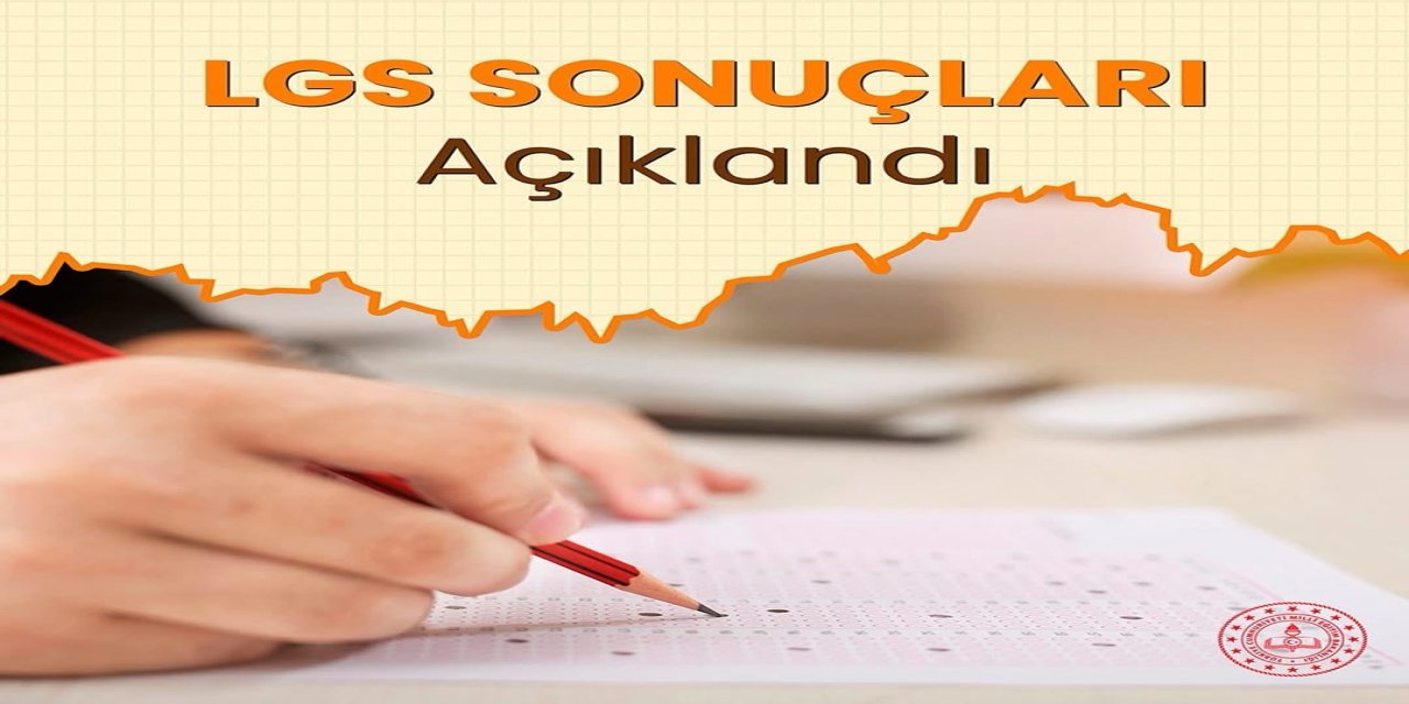 LGS Kapsamındaki Merkezî Sınav Sonuçları Açıklandı