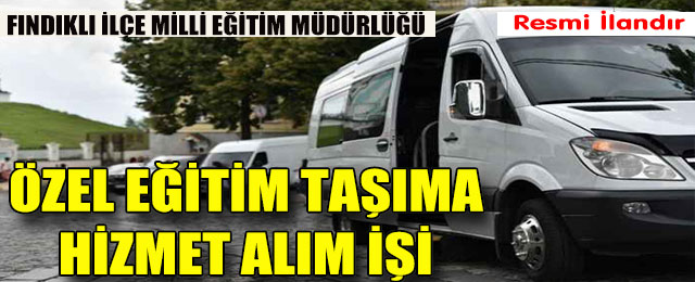 Özel Eğitim Taşıma Hizmet Alım İşi