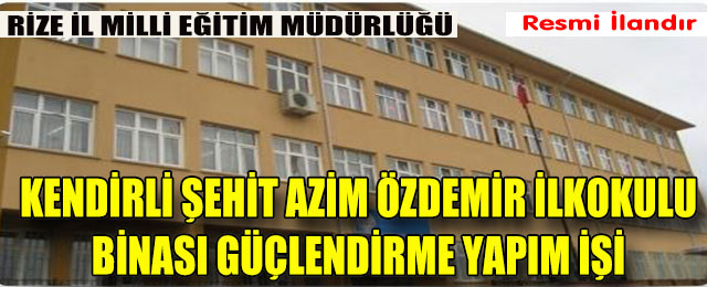 Kendirli Şehit Azim Özdemir İlkokulu Binası Güçlendirme Yapım İşi