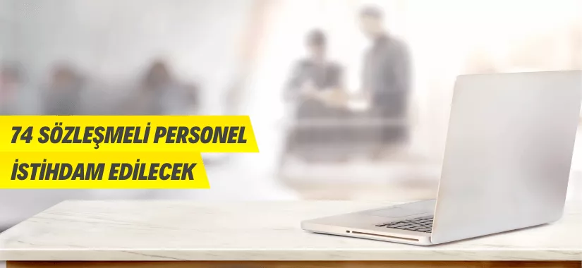 74 Sözleşmeli Personel alınacak