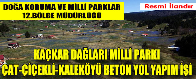 Kaçkar Dağları Milli Parkı Çat-Çiçekli-Kaleköyü Beton Yol Yapım İşi