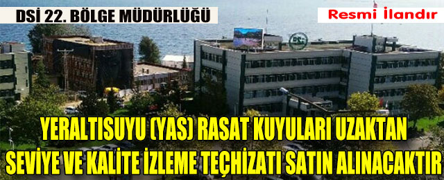 22 Bölge Yeraltısuyu (YAS) Rasat Kuyuları Uzaktan Seviye ve Kalite İzleme Teçhizatı Alımı ve Montajı