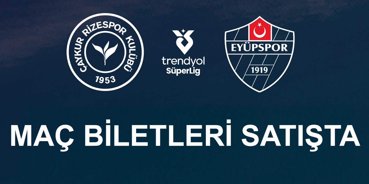 Çaykur Rizespor-Eyüpspor maç biletleri satışa çıktı