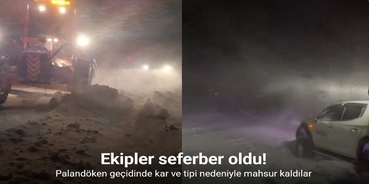 Palandöken geçidinde kar ve tipi nedeniyle mahsur kaldılar