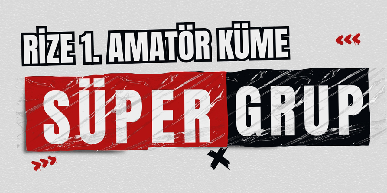 Rize 1. Amatör Küme'de Süper Aşama başlıyor