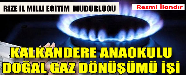 Kalkandere İlçe Milli Eğitim Müdürlüğü Doğal Gaz Dönüşümü İşi