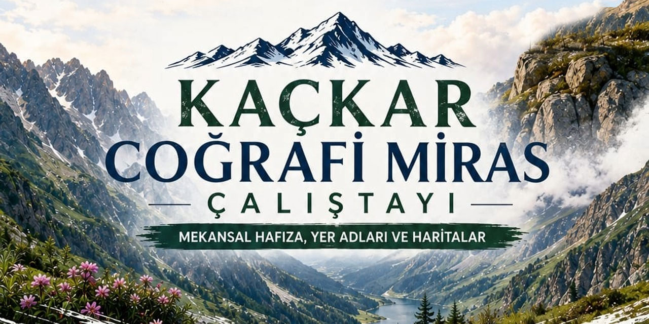 Rize’de "Kaçkar Coğrafi Miras Çalıştayı" Düzenleniyor