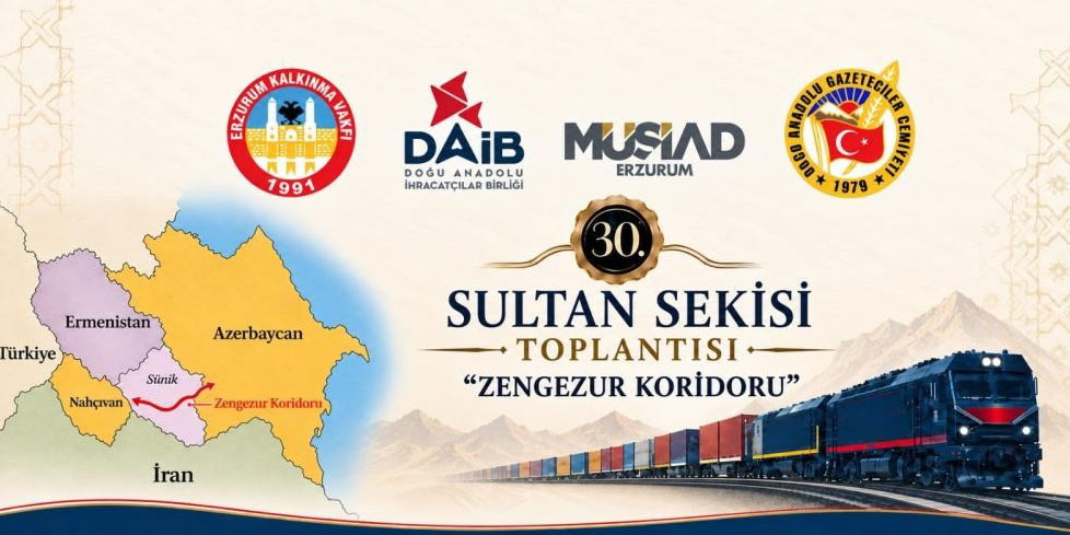 Zengezur koridoru Erzurum’da masaya yatırılıyor: 30. Sultan Sekisi Toplantısı’nın gündemi belli oldu