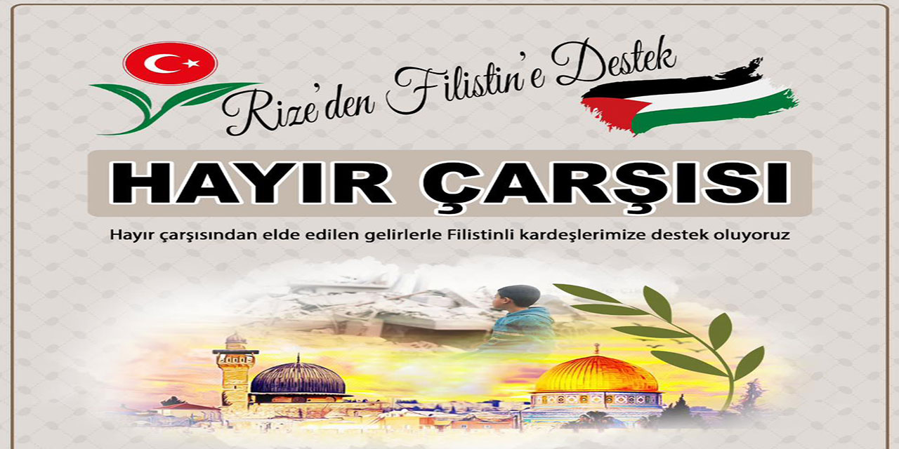 Rize’de Filistin’e Destek İçin Hayır Çarşısı Açılacak
