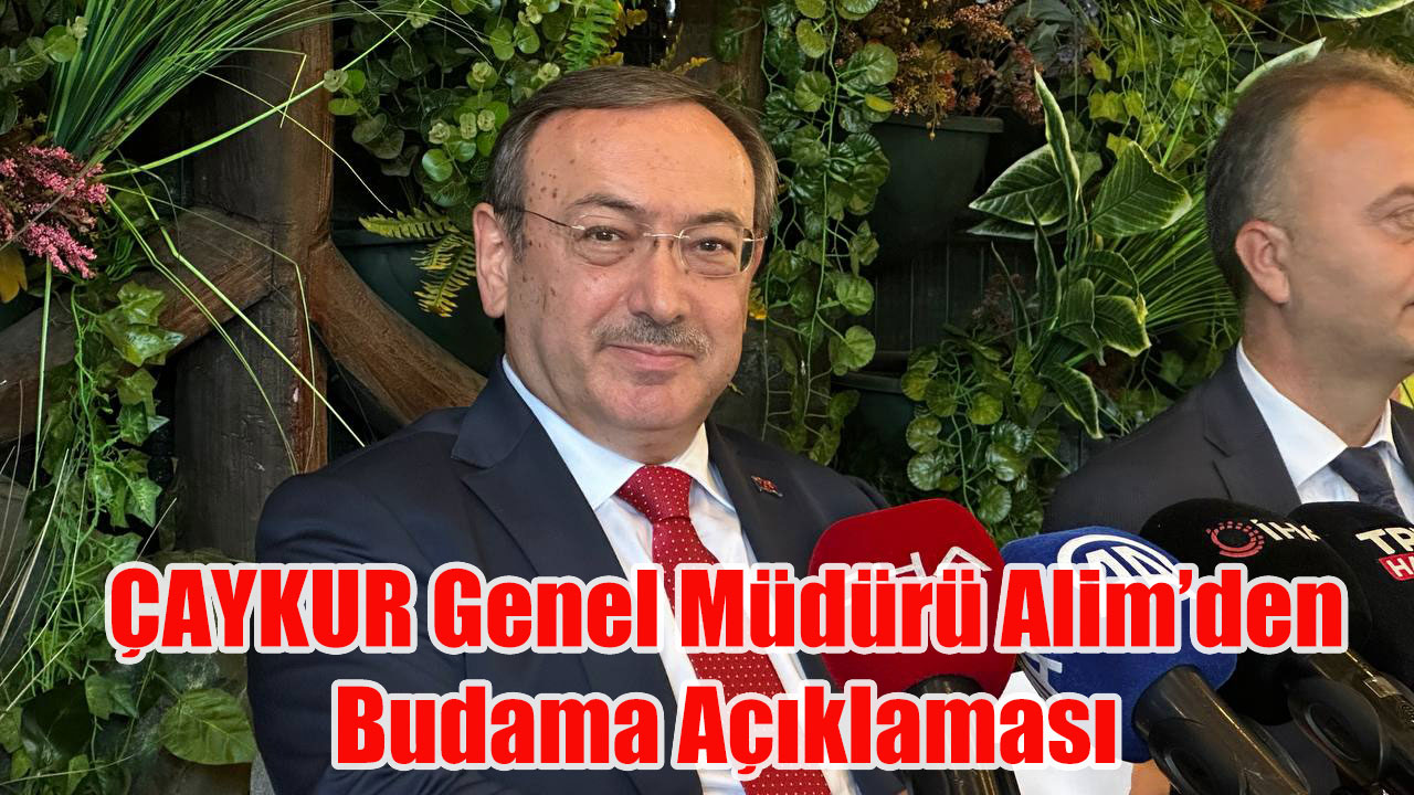 ÇAYKUR Genel Müdürü Alim’den Budama Açıklaması