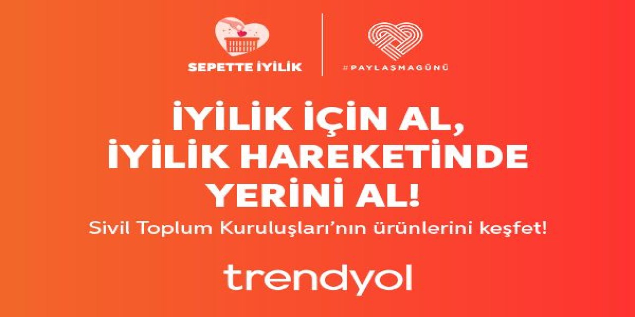 Trendyol, Paylaşma Günü’nde Sepette İyilik Hareketi İle Stk’lara Destek Oluyor