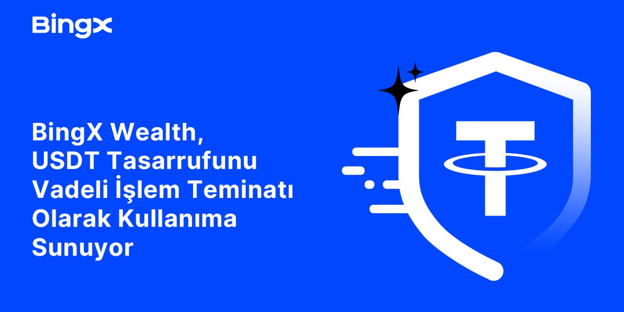 Bingx Wealth, Usdt Tasarrufunu Vadeli İşlem Teminatı Olarak Kullanıma Sunuyor