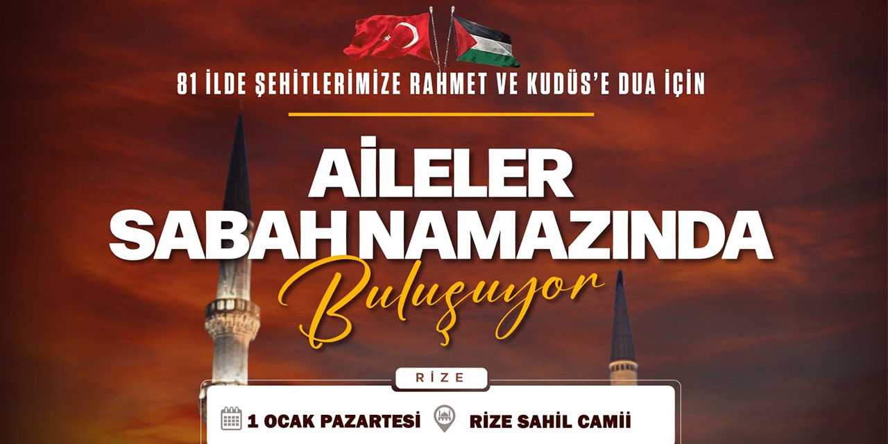Rize'de yeni yılın ilk gününde “Şehitlerimize Rahmet ve Kudüs’e Dua için Aileler Sabah Namazı'nda Buluşuyor”