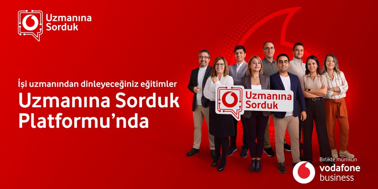 Vodafone Business, ‘Uzmanına Sorduk’ Online Eğitim Platformunu Hayata Geçirdi