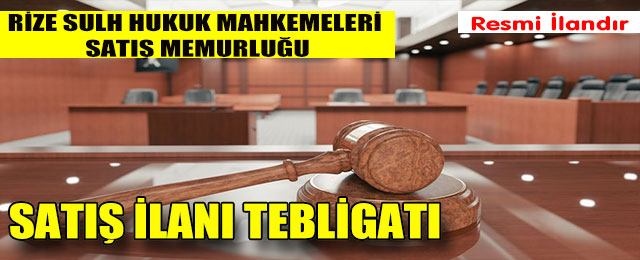 Rize Sulh Hukuk Mahkemeleri Satış İlanı Tebligatı