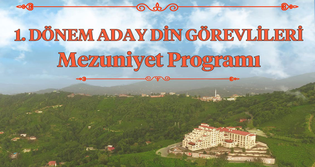 Rize'de 1. Dönem Aday Din Görevlilerinin Mezuniyet programı bugün yapılacak