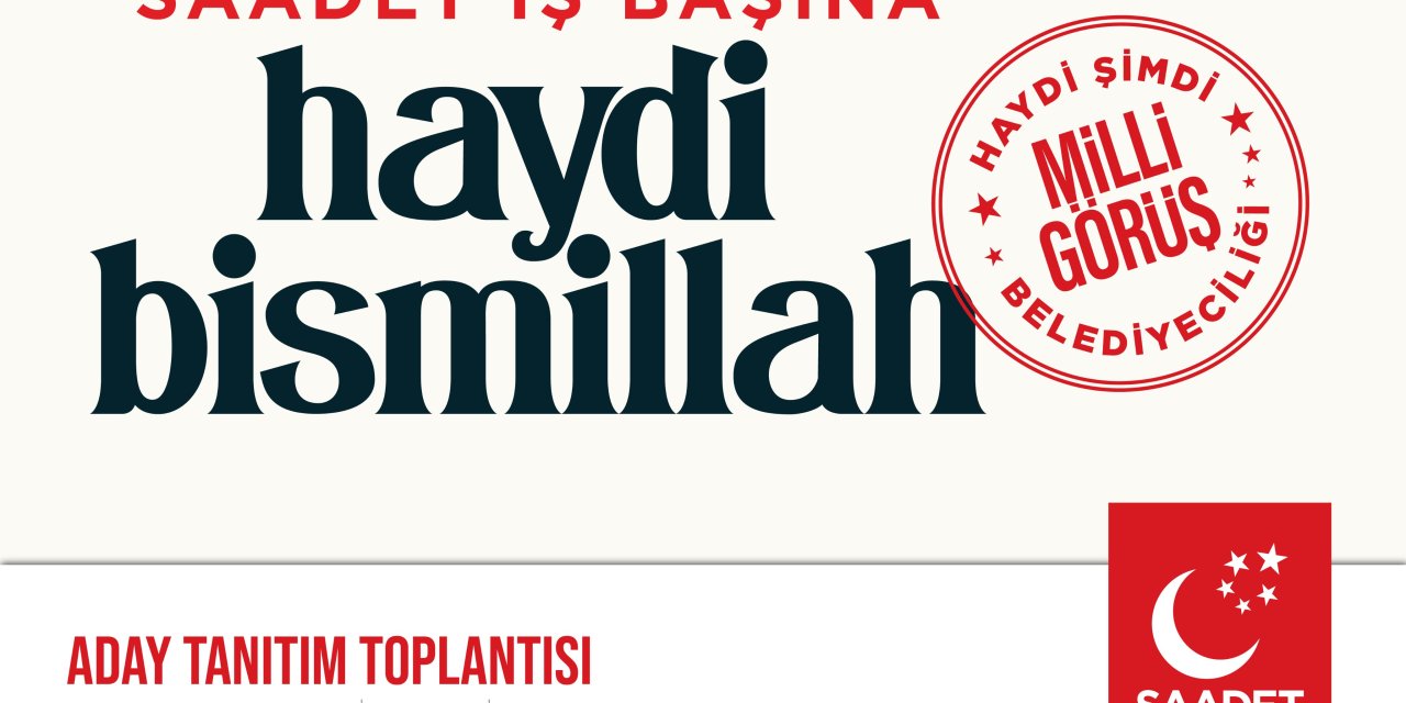 Saadet Partisi Belediye Başkan Adaylarını 3 Şubat'ta Tanıtacak