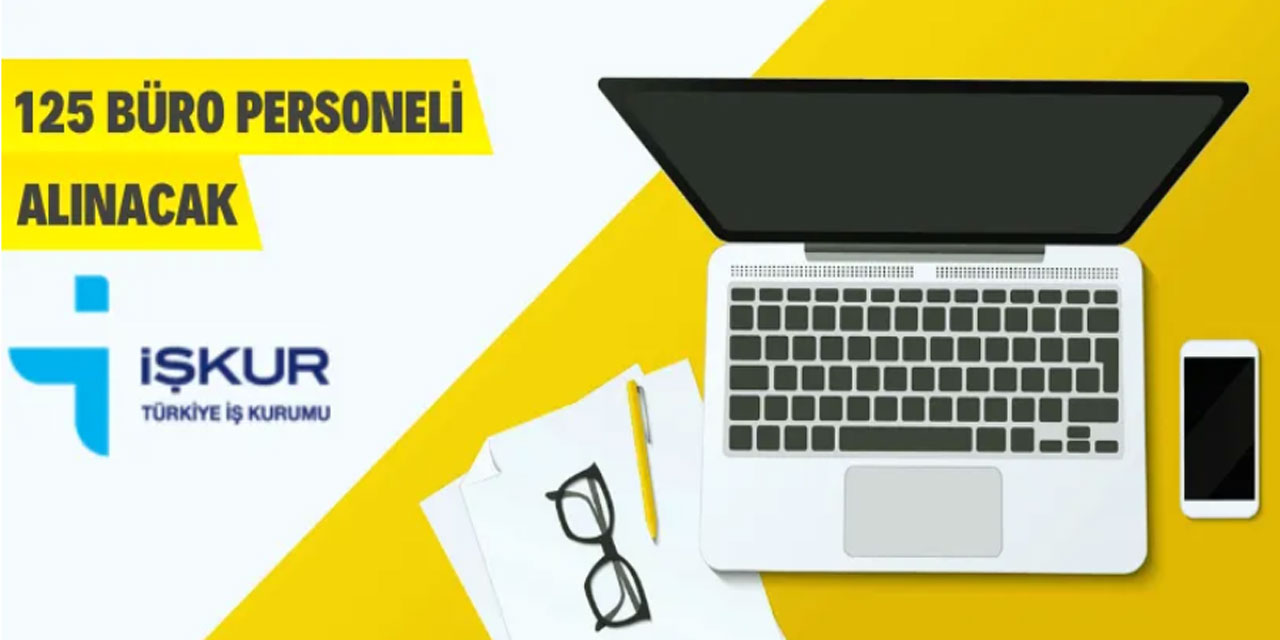 İŞKUR 125 Sözleşmeli Büro Personeli Alacak