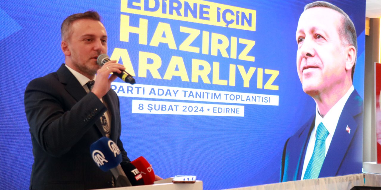 Ak Parti'li Kandemir: 31 Mart'ta Edirne'de Bir Tarih Yazacağız