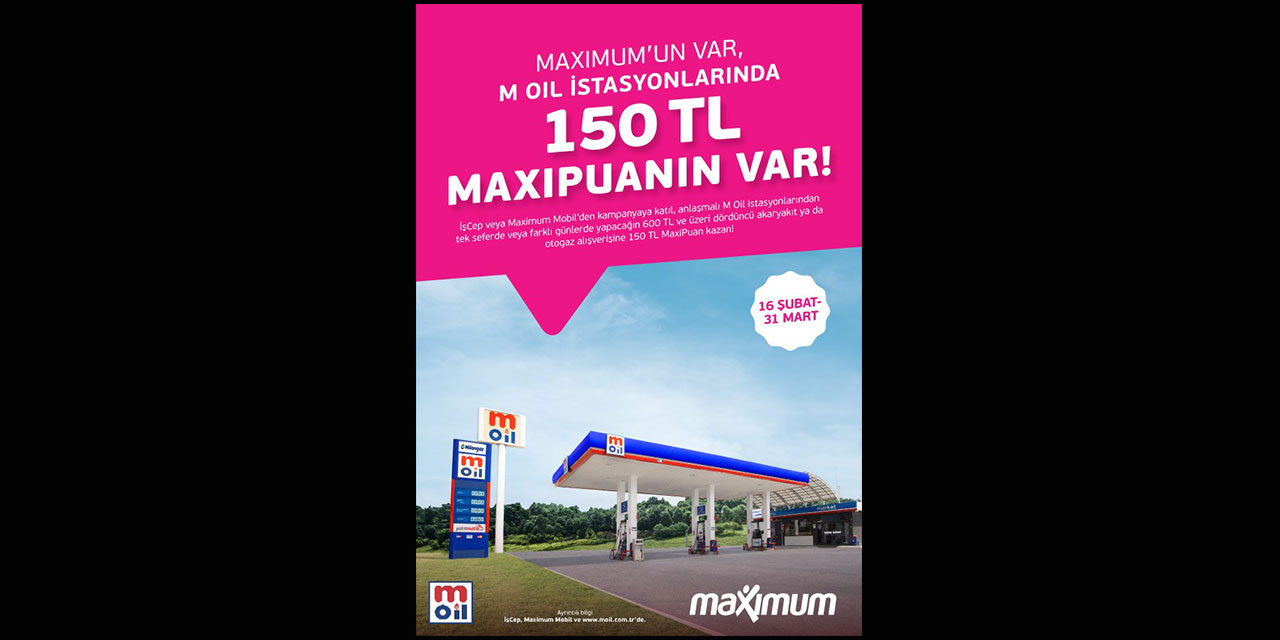 Maximum Kart sahiplerine M Oil ve TotalEnergies istasyonlarında MaxiPuan kampanyası