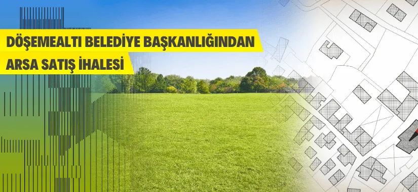 Döşemealtı Belediye Başkanlığından arsa satış ihalesi