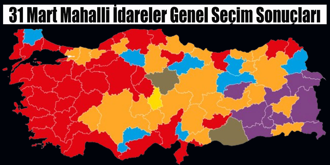31 Mart Mahalli İdareler Genel Seçim Sonuçları