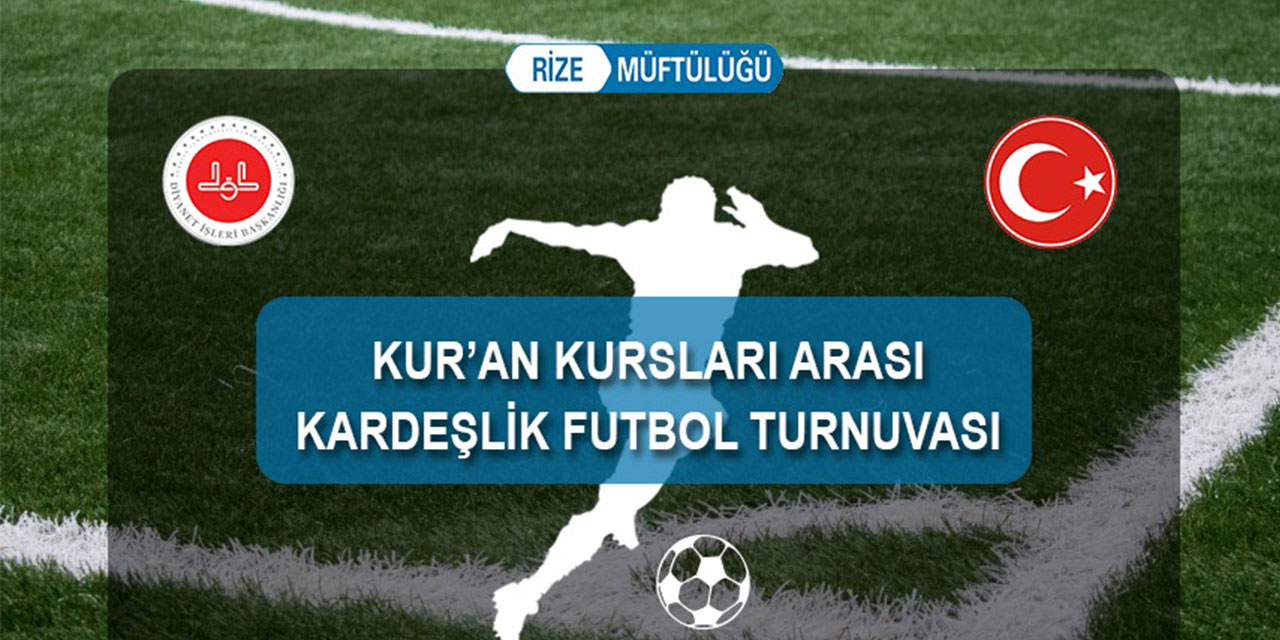 Rize'de Kur'an Kursları Arasında Kardeşlik Futbol Turnuvası Heyecanı Yaşanacak!