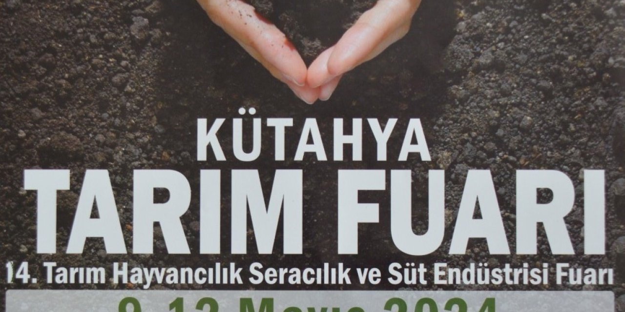 Kütahya Tarım Fuarı 9-12 Mayıs Tarihlerinde Açılıyor