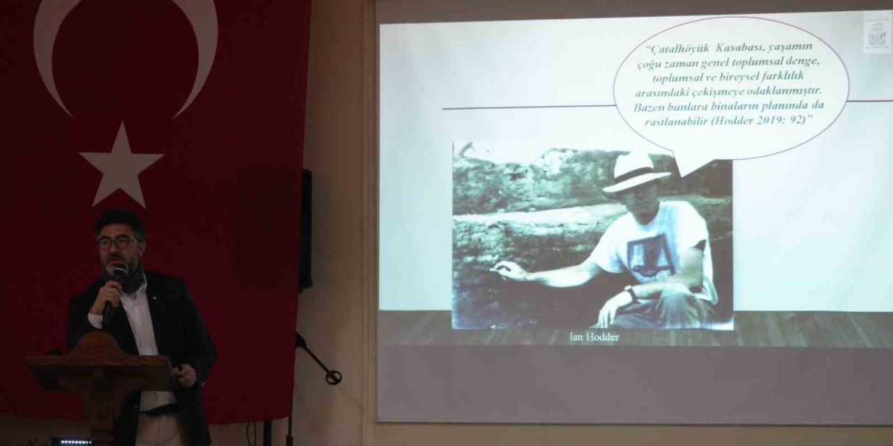 Unesco Dünya Miras Listesine Alınan Çatalhöyük’teki Arkeolojik Kazılar Konuşuldu