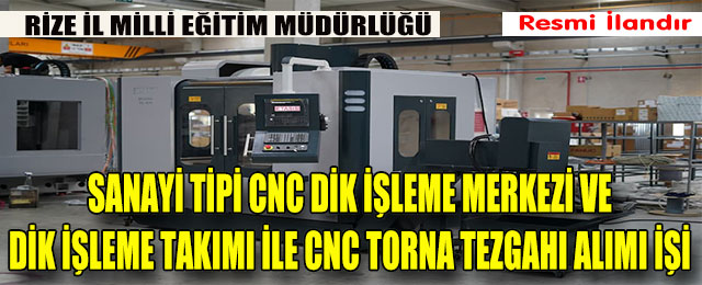 Sanayi Tipi CNC Dik İşleme Merkezi ve Dik İşleme Takımı ile CNC Torna Tezgahı Alımı İşi