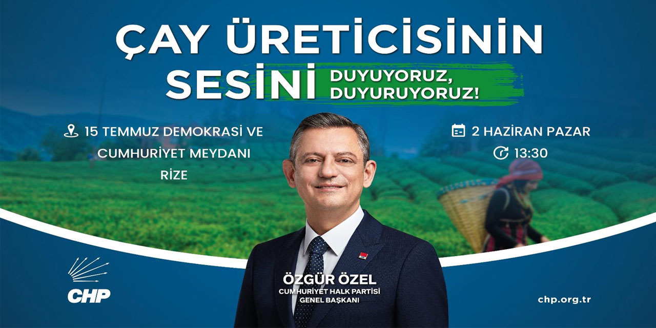 CHP Genel Başkanı Özgür Özel'in Rize'ye Geleceği Gün ve Çay Mitingi Tarihi Değişti