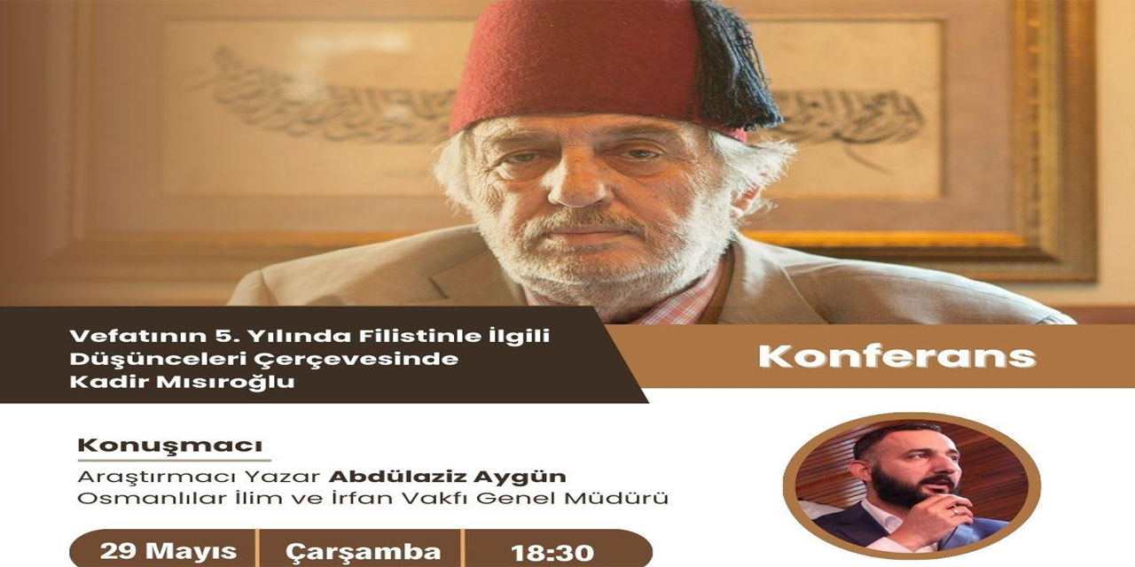 Aygün, Rize’de “Vefatının 5. Yılında Filistinle İlgili Düşünceleri Çerçevesinde Kadir Mısıroğlu” Konulu Konferans Verecek