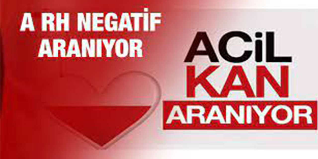 Acil A Rh negatif (-) kan aranıyor