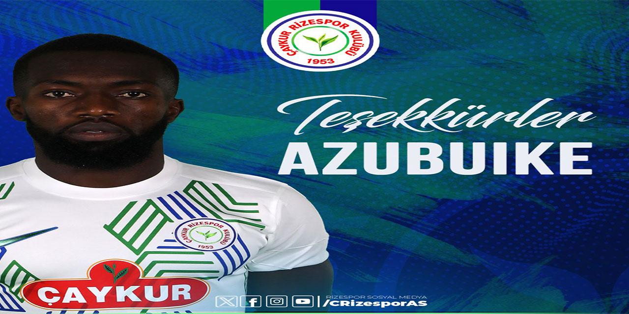 Çaykur Rizespor'da Azubuike ile yollar ayrıldı