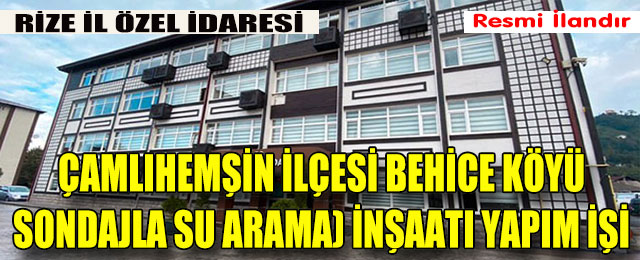 Çamlıhemşin İlçesi Behice Köyü Sondajla Su Arama) İnşaatı Yapım İşi