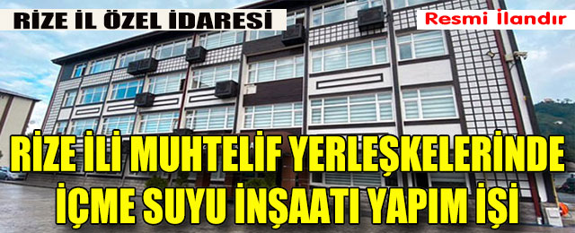 Rize İli Muhtelif Yerleşkelerinde İçme Suyu İnşaatı Yapım İşi