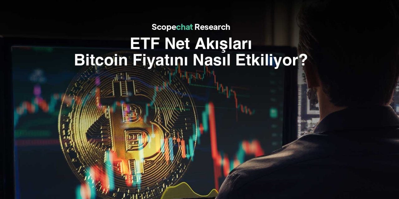 ‘ETF net akışları, Bitcoin fiyatını etkiliyor’