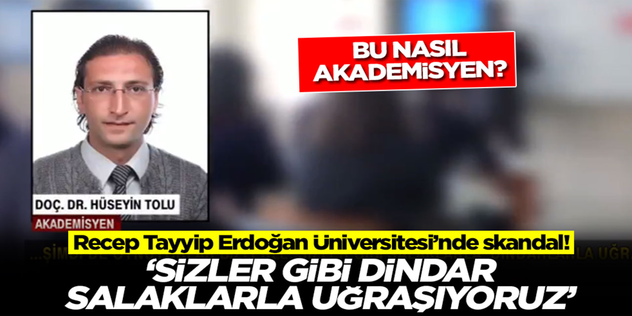 Recep Tayyip Erdoğan Üniversitesi'nde skandal! Bu nasıl akademisyen? 'Sizin gibi dindar salaklarla uğraşıyoruz'